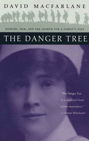 The Danger Tree (Memory, War and the Search for a Family's Past) by David Macfarlane, 9780802776167