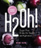 H2Oh! (Infused Waters for Health and Hydration) by Mimi Kirk, 9781682682814