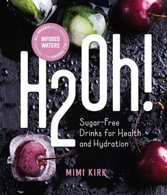 H2Oh! (Infused Waters for Health and Hydration) by Mimi Kirk, 9781682682814