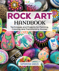 Rock Art Handbook (Techniques and Projects for Painting, Coloring, and Transforming Stones) by Samantha Sarles, 9781565239456