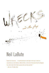 Wrecks (And Other Plays) by Neil LaBute, 9780865479708