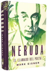 Neruda: el llamado del poeta (Spanish Edition) by Mark Eisner, 9781418597771