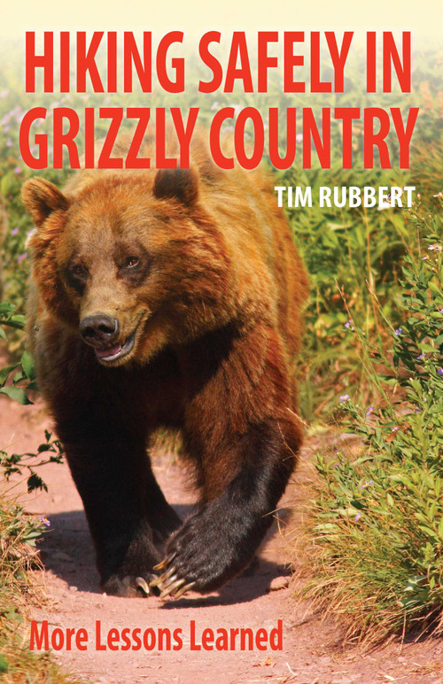 Hiking Safely in Grizzly Country by Tim Rubbert, 9781606390955