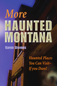 More Haunted Montana (Haunted Places You Can Visit - IF YOU DARE!) by Karen Stevens, 9781606390252