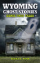 Wyoming Ghost Stories by Debra D Munn, 9781931832946