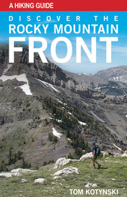Discover the Rocky Mountain Front by Tom Kotynski, 9781606390856