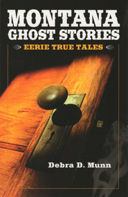 Montana Ghost Stories by Debra D Munn, 9781931832762