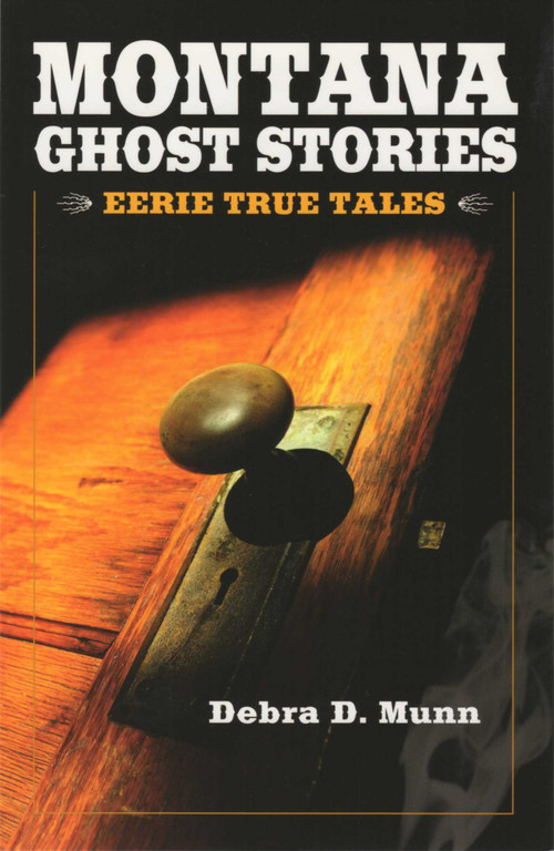 Montana Ghost Stories by Debra D Munn, 9781931832762