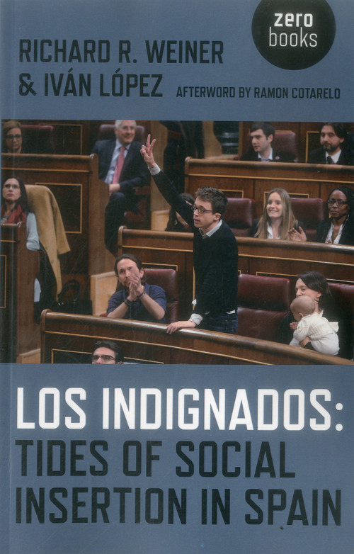 Indignados (Tides of Social Insertion in Spain) by Richard  R. Weiner, Ivan Lopez, 9781785353123