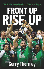 Front Up, Rise Up (The Official Story of Connacht Rugby) by Gerry Thornley, 9781848272392