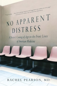 No Apparent Distress (A Doctor's Coming of Age on the Front Lines of American Medicine) by Rachel Pearson, 9780393355857