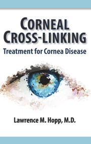Corneal Cross-Linking (Treatment for Cornea Disease) by Lawrence M Hopp, 9781943886654