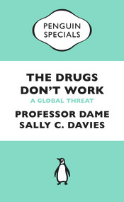 The Drugs Don't Work (A Global Threat) by Professor Dame Sally C Davies, Jonathan Grant, Mike Catchpole, 9780241969199