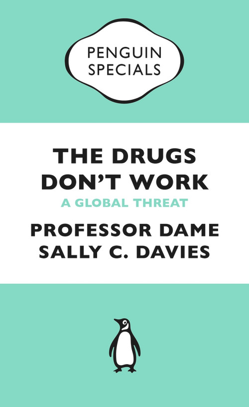 The Drugs Don't Work (A Global Threat) by Professor Dame Sally C Davies, Jonathan Grant, Mike Catchpole, 9780241969199