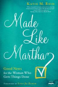 Made Like Martha (Good News for the Woman Who Gets Things Done) by Katie M. Reid, Lisa-Jo Baker, 9780735291263