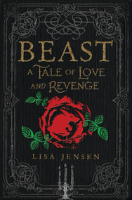 Beast: A Tale of Love and Revenge by Lisa Jensen, 9780763688806