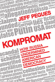 Kompromat (How Russia Undermined American Democracy) by Jeff Pegues, 9781633884298