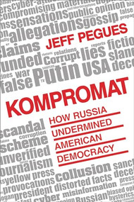 Kompromat (How Russia Undermined American Democracy) by Jeff Pegues, 9781633884298
