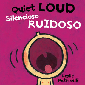 Quiet Loud / Silencioso ruidoso ((A Playful Bilingual Spanish-English Sounds Concept Book of Opposites for Babies and Toddlers)) by Leslie Patricelli, Leslie Patricelli, 9780763699765