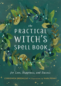 The Practical Witch's Spell Book (For Love, Happiness, and Success) by Cerridwen Greenleaf, Mara Penny, 9780762493203