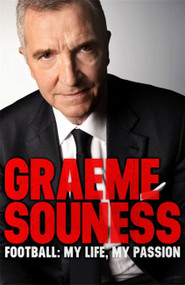 Graeme Souness - Football: My Life, My Passion by Graeme Souness, 9781472242532