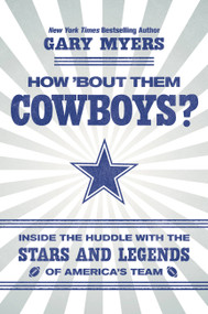 How 'Bout Them Cowboys? (Inside the Huddle with the Stars and Legends of America's Team) by Gary Myers, 9781538762349