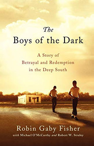 The Boys of the Dark (A Story of Betrayal and Redemption in the Deep South) by Robin Gaby Fisher, Michael O'McCarthy, Robert W. Straley, 9781250039255