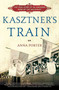 Kasztner's Train (The True Story of an Unknown Hero of the Holocaust) by Anna Porter, 9780802717412