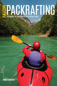 Packrafting (Exploring the Wilderness by Portable Boat) by Molly Absolon, 9781493027477