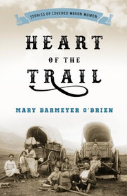 Heart of the Trail (Stories of Covered Wagon Women) by Mary Barmeyer O'Brien, 9781493026678