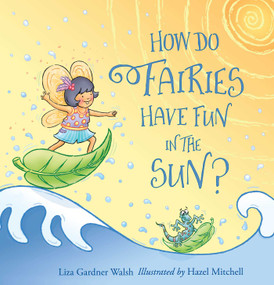 How Do Fairies Have Fun in the Sun? by Liza Gardner Walsh, Hazel Mitchell, 9781608939930