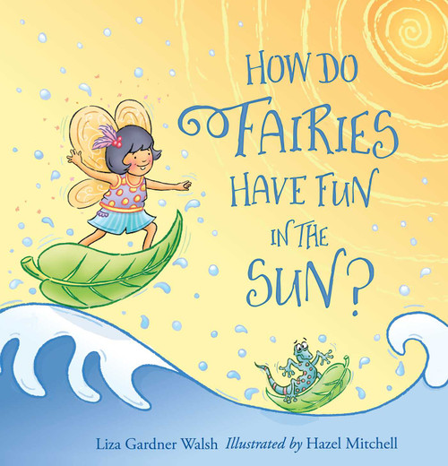 How Do Fairies Have Fun in the Sun? by Liza Gardner Walsh, Hazel Mitchell, 9781608939930