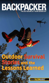 Backpacker Magazine's Outdoor Survival Stories and the Lessons Learned by Molly Absolon, 9780762782673