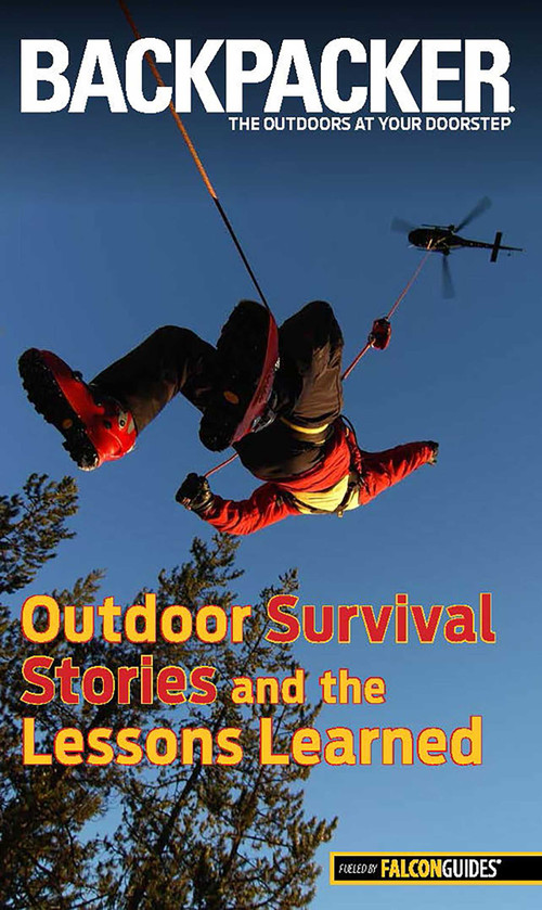 Backpacker Magazine's Outdoor Survival Stories and the Lessons Learned by Molly Absolon, 9780762782673