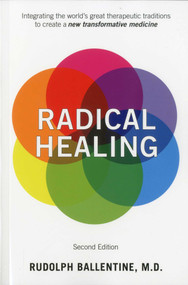 Radical Healing (Integrating the World's Great Therapeutic Traditions to Create a New Transformative Medicine) by Rudolph Ballentine, 9780893893088