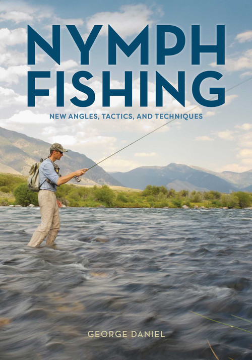 Nymph Fishing (New Angles, Tactics, and Techniques) by George Daniel, 9780811718264