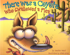 There Was a Coyote Who Swallowed a Flea by Jennifer Ward, Steve Gray, 9780873588980