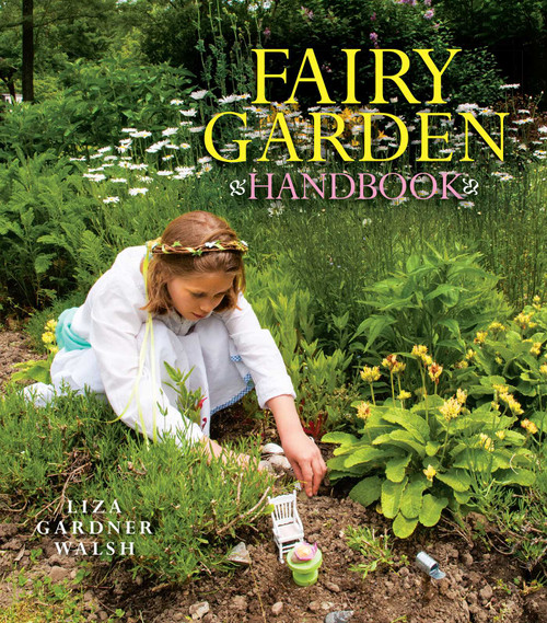Fairy Garden Handbook by Liza Gardner Walsh, 9781608932146