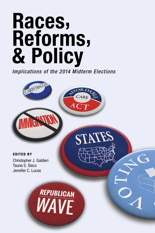 Races, Reforms, & Policy (Implications of the 2014 Midterm Elections) by Christopher J. Galdieri, Jennifer C. Lucas, Tauna S. Sisco, 9781629220697