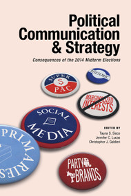 Political Communication & Strategy (Consequences of the 2014 Midterm Elections) by Tauna S.  Sisco, Jennifer C. Lucas, Christopher J. Galdieri, 9781629220932