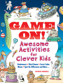 Game On! Awesome Activities for Clever Kids (Mazes, Word Games, Hidden Pictures, Brainteasers, Spot the Differences, and More!) by Patrick Merrell, 9780486824666