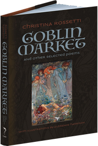 Goblin Market and Other Selected Poems by Christina Rossetti, Florence Harrison, 9781606601204