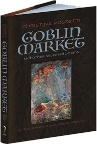 Goblin Market and Other Selected Poems by Christina Rossetti, Florence Harrison, 9781606601204