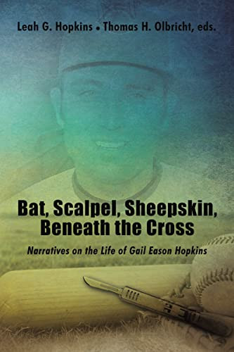 Bat, Scalpel, Sheepskin, Beneath the Cross (Narratives on the Life of Gail Eason Hopkins) - 9781595557315 by Thomas H. Olbricht, Leah G.  Hopkins, 9781595557315