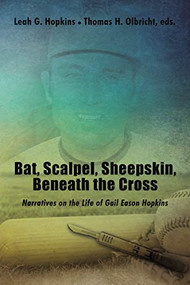 Bat, Scalpel, Sheepskin, Beneath the Cross (Narratives on the Life of Gail Eason Hopkins) - 9781595557315 by Thomas H. Olbricht, Leah G.  Hopkins, 9781595557315