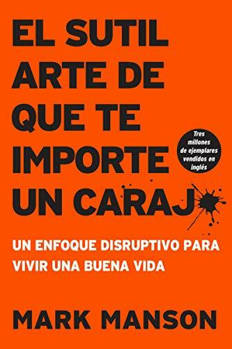 sutil arte de que te importe un caraj* (Un enfoque disruptivo para vivir una buena vida) by Mark Manson, 9781400213306