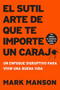 sutil arte de que te importe un caraj* (Un enfoque disruptivo para vivir una buena vida) by Mark Manson, 9781400213306
