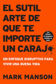 sutil arte de que te importe un caraj* (Un enfoque disruptivo para vivir una buena vida) (Spanish Edition) by Mark Manson, 9781400213306