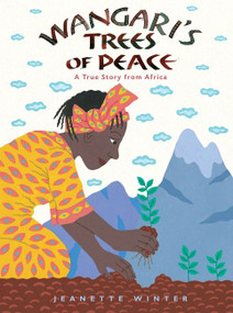 Wangari's Trees of Peace (A True Story from Africa) - 9781328869210 by Jeanette Winter, Jeanette Winter, 9781328869210