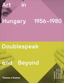 Art in Hungary 1956-1980 (Doublespeak and Beyond) by Edit Sasvári, Hedvig Turai, Sándor Hornyik, 9780500239780